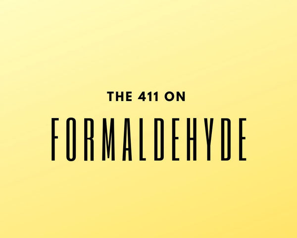 The 411 on Formaldehyde
